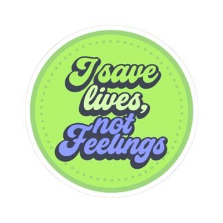 i save lives not feelings